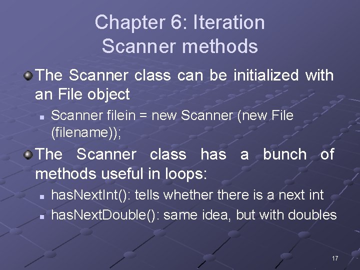 Chapter 6: Iteration Scanner methods The Scanner class can be initialized with an File