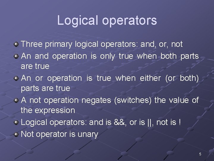 Logical operators Three primary logical operators: and, or, not An and operation is only