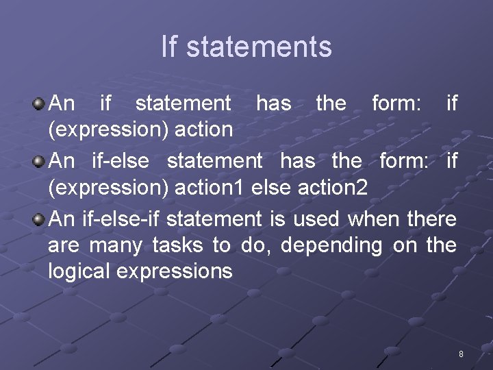 If statements An if statement has the form: if (expression) action An if-else statement