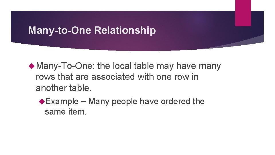 Many-to-One Relationship Many-To-One: the local table may have many rows that are associated with Many-to-One Relationship Many-To-One: the local table may have many rows that are associated with