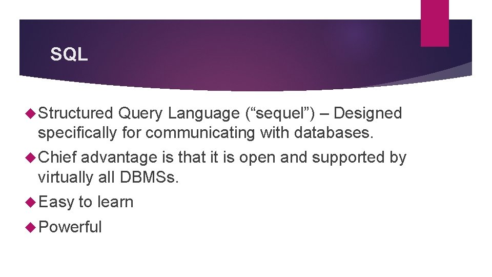 SQL Structured Query Language (“sequel”) – Designed specifically for communicating with databases. Chief advantage SQL Structured Query Language (“sequel”) – Designed specifically for communicating with databases. Chief advantage