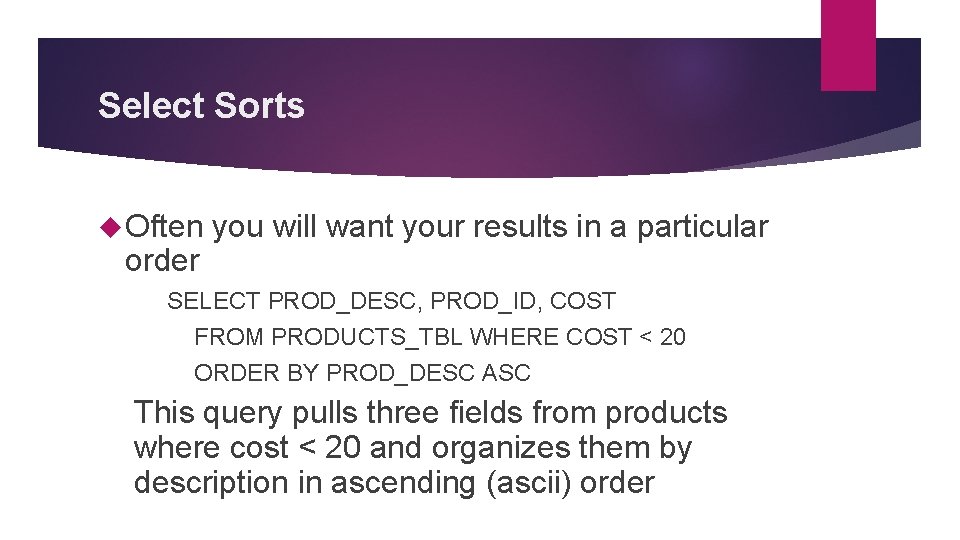 Select Sorts Often order you will want your results in a particular SELECT PROD_DESC, Select Sorts Often order you will want your results in a particular SELECT PROD_DESC,