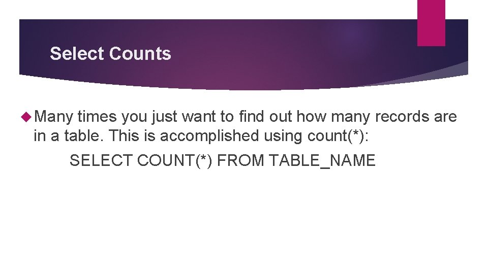 Select Counts Many times you just want to find out how many records are Select Counts Many times you just want to find out how many records are