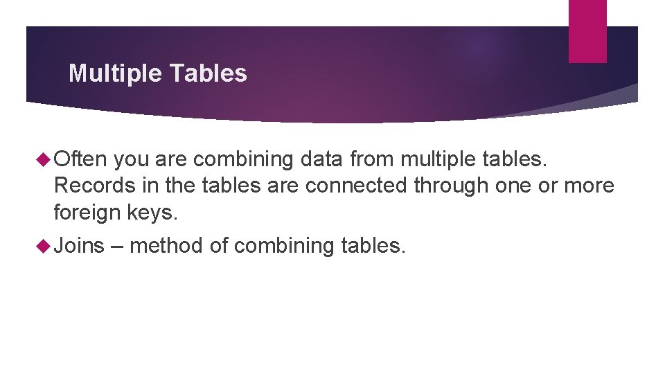 Multiple Tables Often you are combining data from multiple tables. Records in the tables Multiple Tables Often you are combining data from multiple tables. Records in the tables