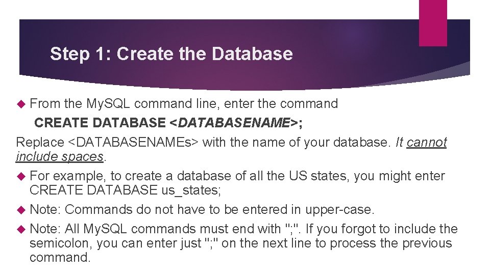 Step 1: Create the Database From the My. SQL command line, enter the command Step 1: Create the Database From the My. SQL command line, enter the command
