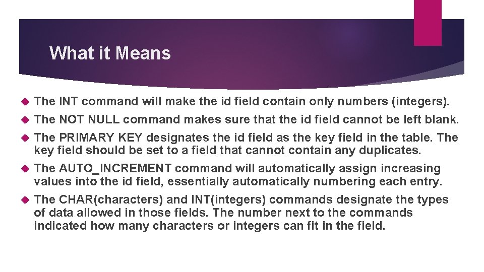 What it Means The INT command will make the id field contain only numbers What it Means The INT command will make the id field contain only numbers