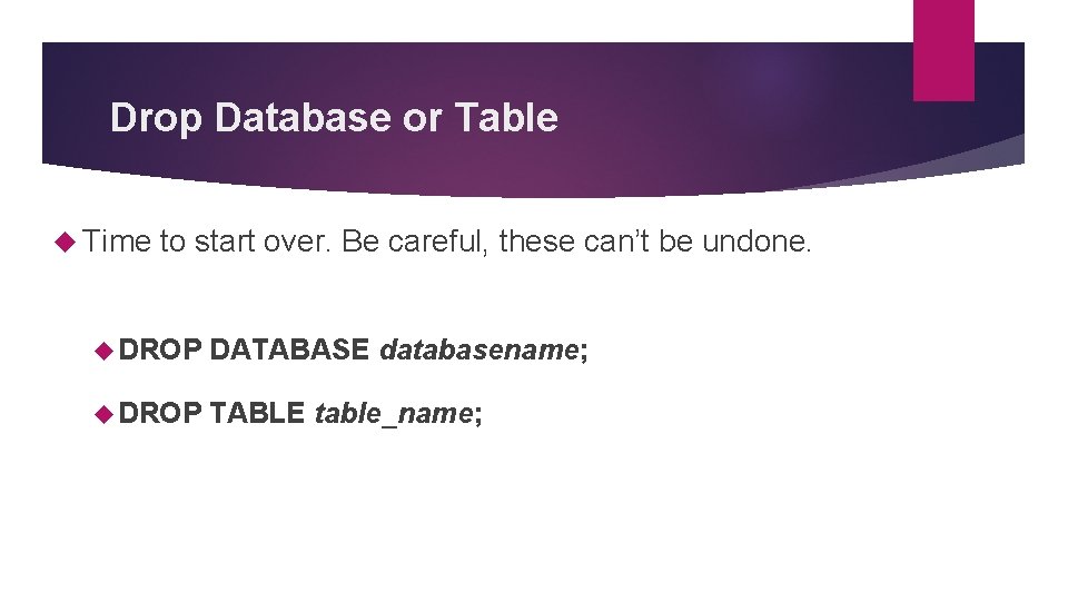 Drop Database or Table Time to start over. Be careful, these can’t be undone. Drop Database or Table Time to start over. Be careful, these can’t be undone.