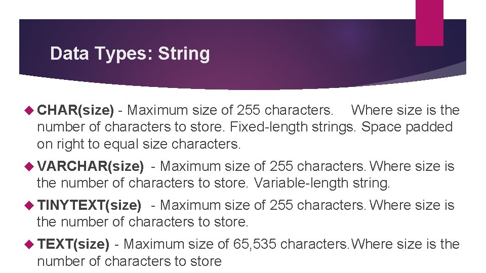 Data Types: String CHAR(size) - Maximum size of 255 characters. Where size is the Data Types: String CHAR(size) - Maximum size of 255 characters. Where size is the