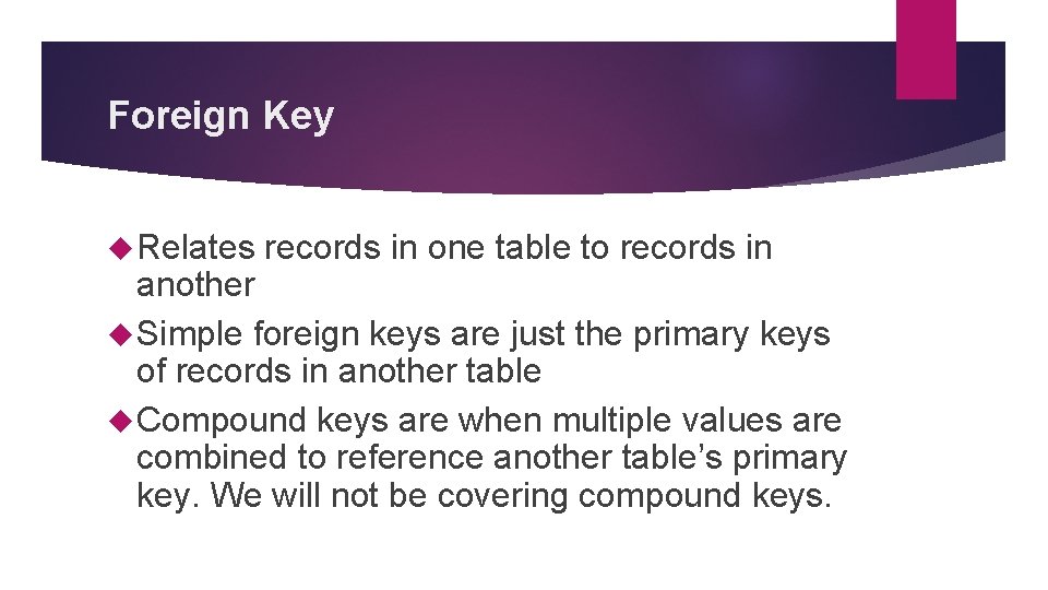 Foreign Key Relates records in one table to records in another Simple foreign keys Foreign Key Relates records in one table to records in another Simple foreign keys