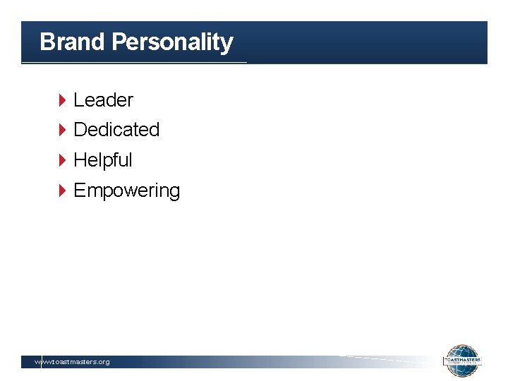 Brand Personality Leader Dedicated Helpful Empowering www. toastmasters. org 