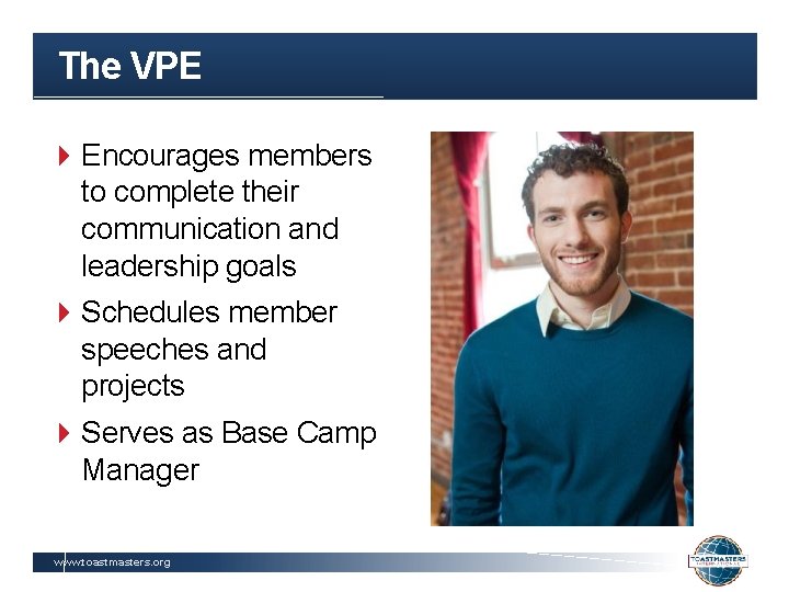 The VPE Encourages members to complete their communication and leadership goals Schedules member speeches