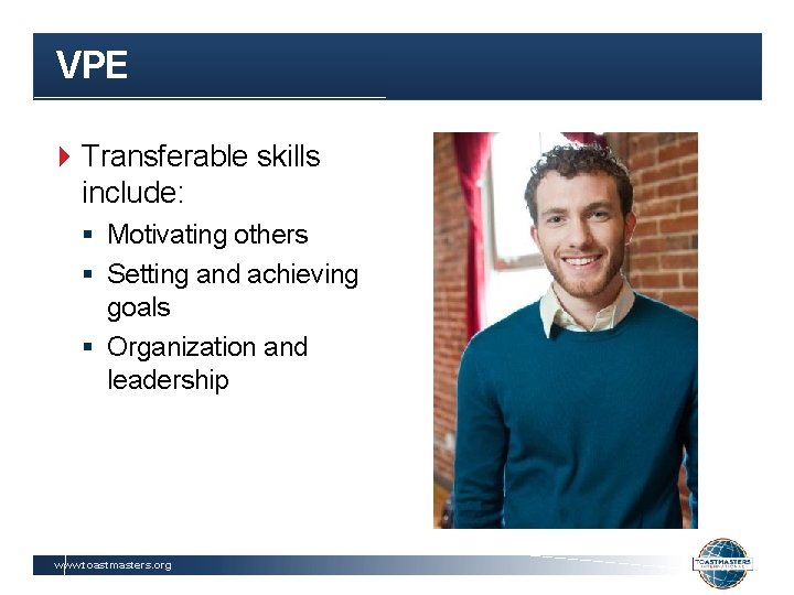 VPE Transferable skills include: § Motivating others § Setting and achieving goals § Organization