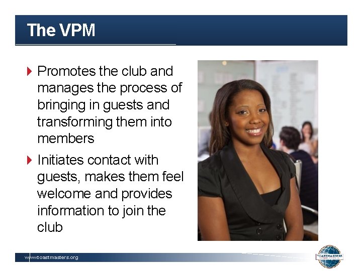 The VPM Promotes the club and manages the process of bringing in guests and