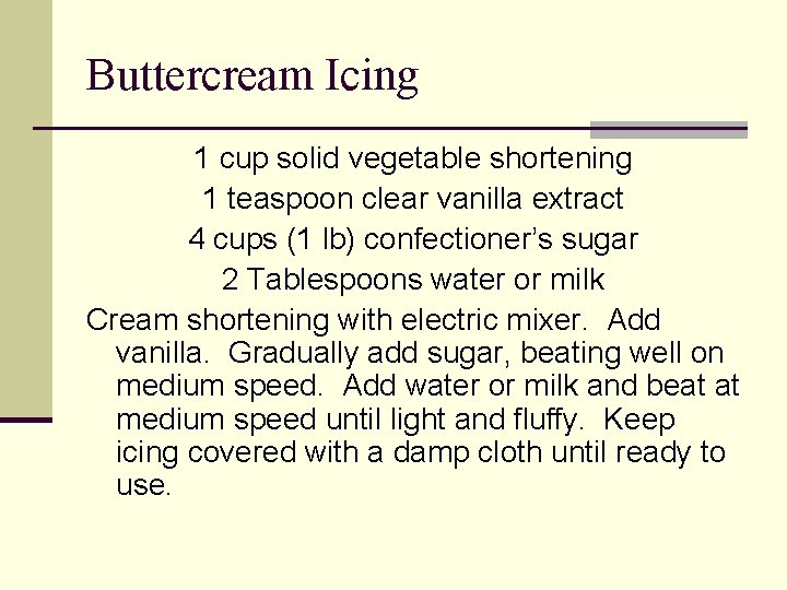 Buttercream Icing 1 cup solid vegetable shortening 1 teaspoon clear vanilla extract 4 cups