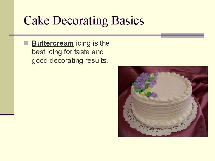 Cake Decorating Basics n Buttercream icing is the best icing for taste and good