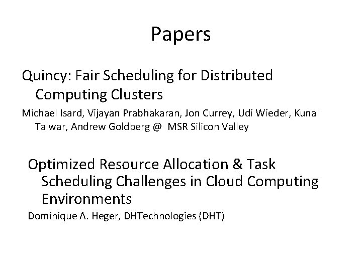 Papers Quincy: Fair Scheduling for Distributed Computing Clusters Michael Isard, Vijayan Prabhakaran, Jon Currey, Papers Quincy: Fair Scheduling for Distributed Computing Clusters Michael Isard, Vijayan Prabhakaran, Jon Currey,
