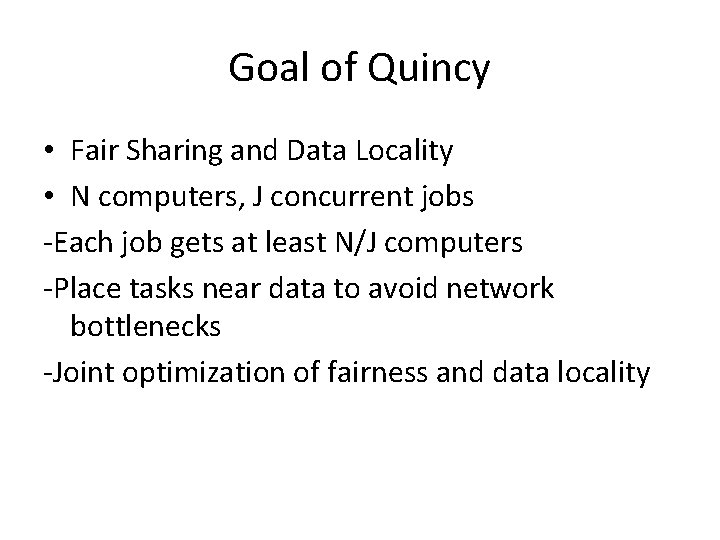Goal of Quincy • Fair Sharing and Data Locality • N computers, J concurrent Goal of Quincy • Fair Sharing and Data Locality • N computers, J concurrent