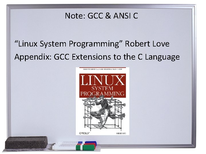 Note: GCC & ANSI C “Linux System Programming” Robert Love Appendix: GCC Extensions to