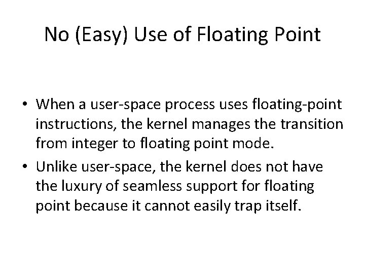 No (Easy) Use of Floating Point • When a user-space process uses floating-point instructions,