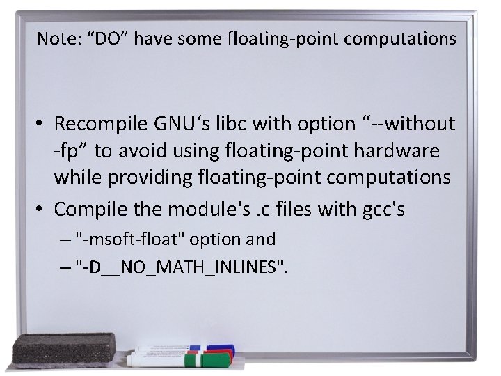 Note: “DO” have some floating-point computations • Recompile GNU‘s libc with option “--without -fp”