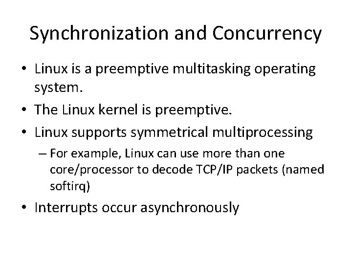 Synchronization and Concurrency • Linux is a preemptive multitasking operating system. • The Linux