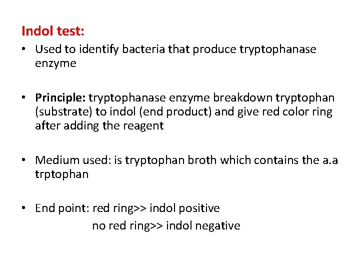 Indol test: • Used to identify bacteria that produce tryptophanase enzyme • Principle: tryptophanase