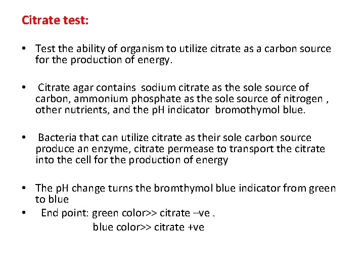 Citrate test: • Test the ability of organism to utilize citrate as a carbon