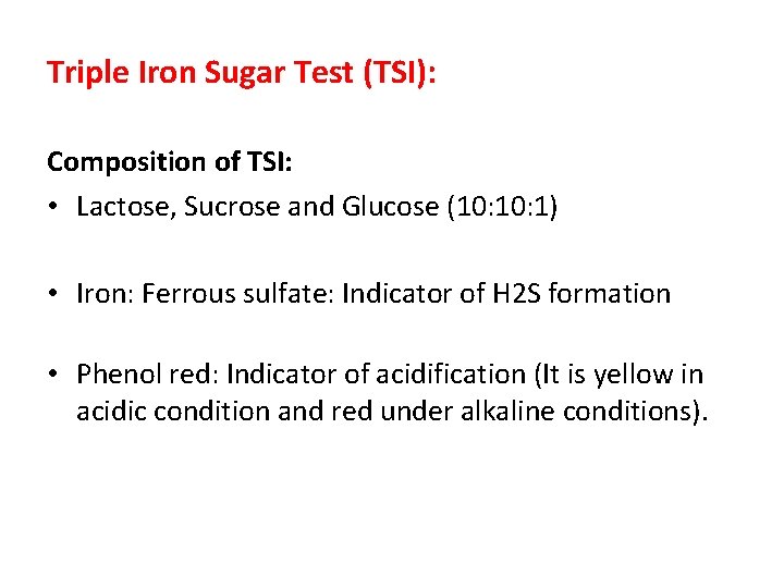 Triple Iron Sugar Test (TSI): Composition of TSI: • Lactose, Sucrose and Glucose (10: