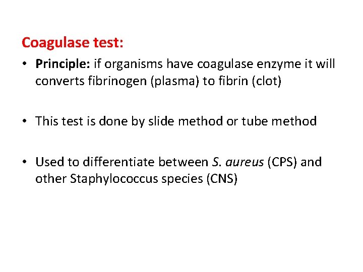 Coagulase test: • Principle: if organisms have coagulase enzyme it will converts fibrinogen (plasma)