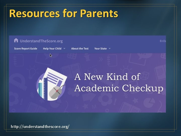 Resources for Parents http: //understandthescore. org/ 