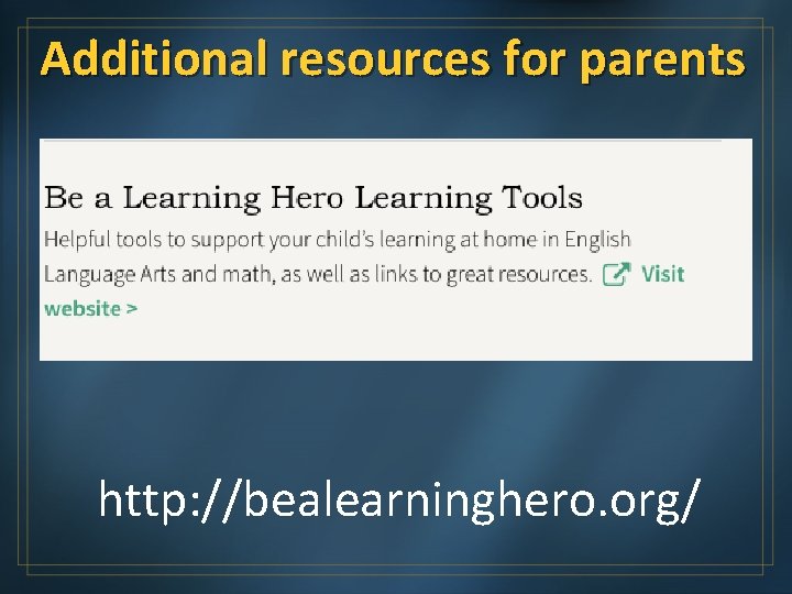 Additional resources for parents http: //bealearninghero. org/ 