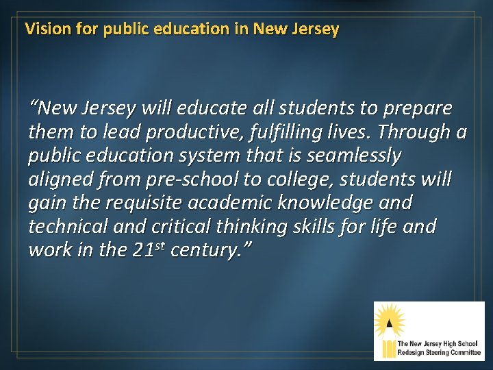 Vision for public education in New Jersey “New Jersey will educate all students to