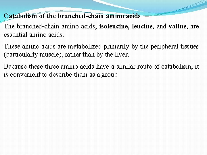 Catabolism of the branched-chain amino acids The branched-chain amino acids, isoleucine, and valine, are