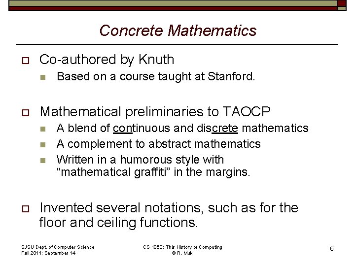 Concrete Mathematics o Co-authored by Knuth n o Mathematical preliminaries to TAOCP n n