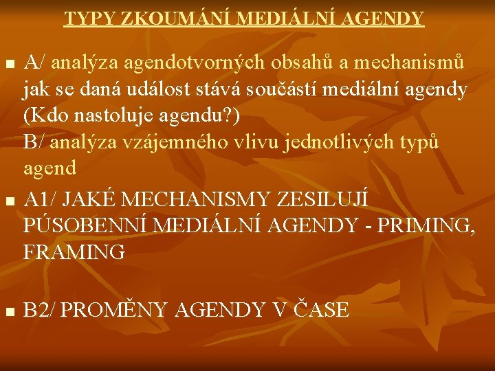 TYPY ZKOUMÁNÍ MEDIÁLNÍ AGENDY n n n A/ analýza agendotvorných obsahů a mechanismů jak