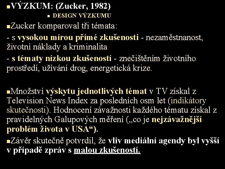 n VÝZKUM: (Zucker, 1982) n DESIGN VÝZKUMU Zucker komparoval tři témata: - s vysokou