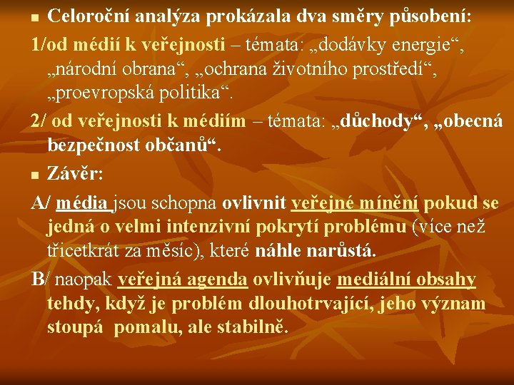 Celoroční analýza prokázala dva směry působení: 1/od médií k veřejnosti – témata: „dodávky energie“,