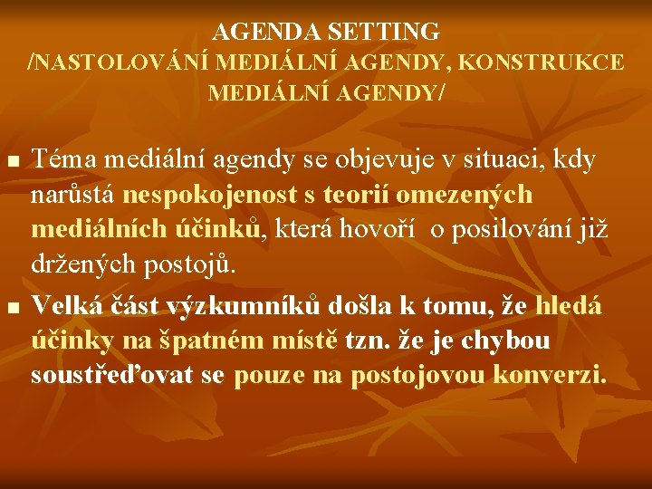 AGENDA SETTING /NASTOLOVÁNÍ MEDIÁLNÍ AGENDY, KONSTRUKCE MEDIÁLNÍ AGENDY/ n n Téma mediální agendy se