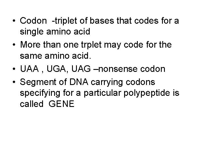 • Codon -triplet of bases that codes for a single amino acid •