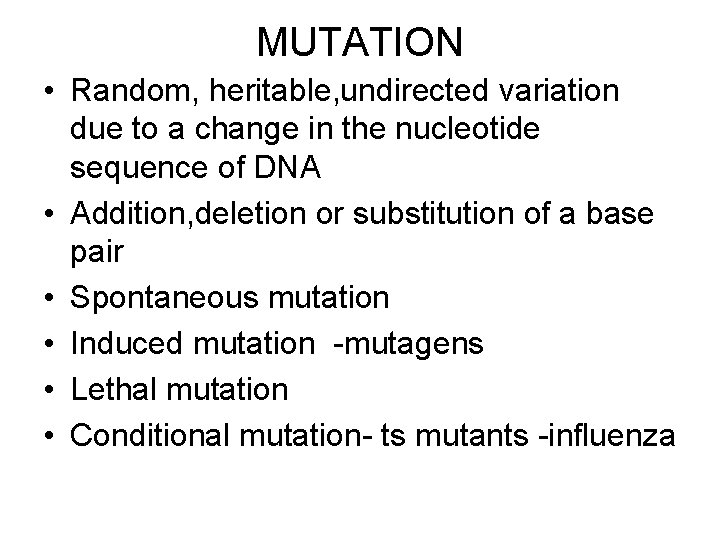 MUTATION • Random, heritable, undirected variation due to a change in the nucleotide sequence