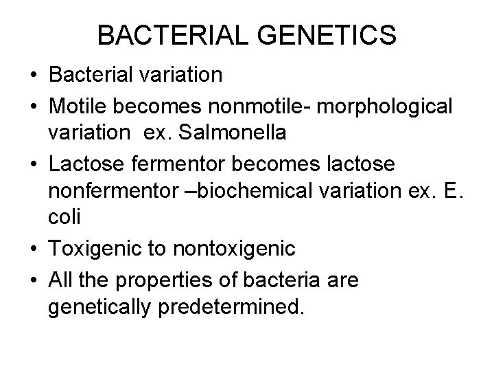 BACTERIAL GENETICS • Bacterial variation • Motile becomes nonmotile- morphological variation ex. Salmonella •