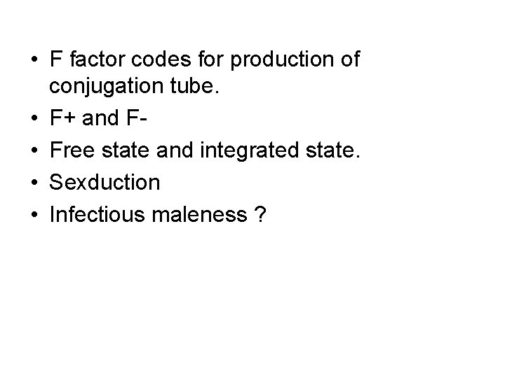  • F factor codes for production of conjugation tube. • F+ and F