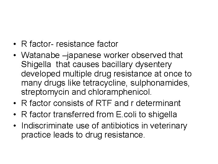  • R factor- resistance factor • Watanabe –japanese worker observed that Shigella that