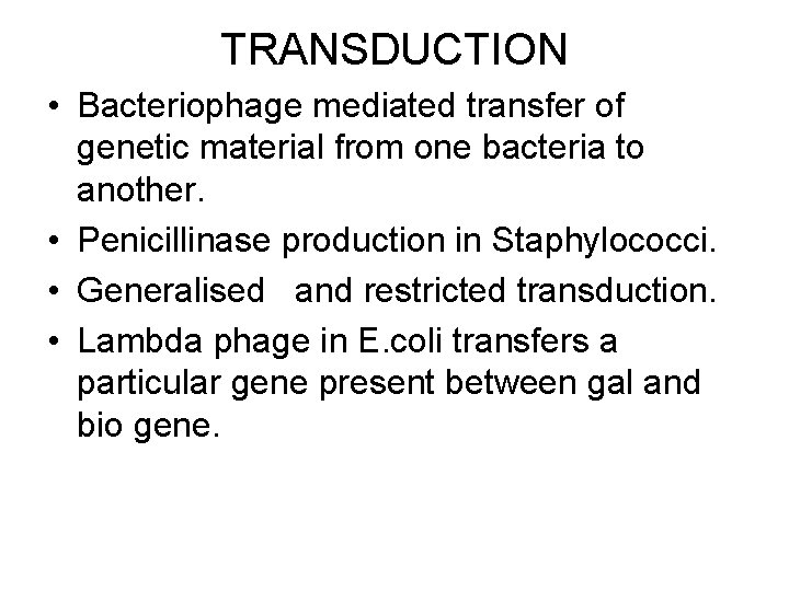 TRANSDUCTION • Bacteriophage mediated transfer of genetic material from one bacteria to another. •