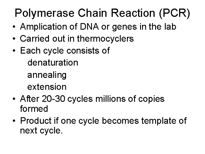 Polymerase Chain Reaction (PCR) • Amplication of DNA or genes in the lab •