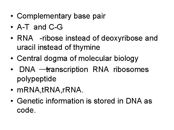  • Complementary base pair • A-T and C-G • RNA -ribose instead of