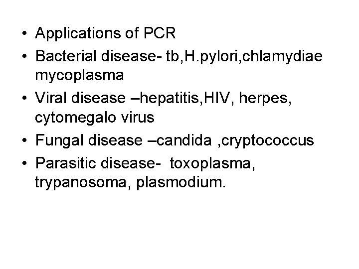  • Applications of PCR • Bacterial disease- tb, H. pylori, chlamydiae mycoplasma •