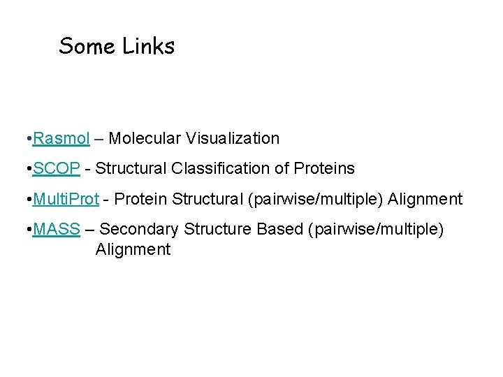 Some Links • Rasmol – Molecular Visualization • SCOP - Structural Classification of Proteins