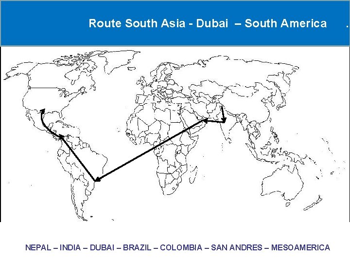 Route South Asia - Dubai – South America RNEPAL – INDIA – DUBAI –