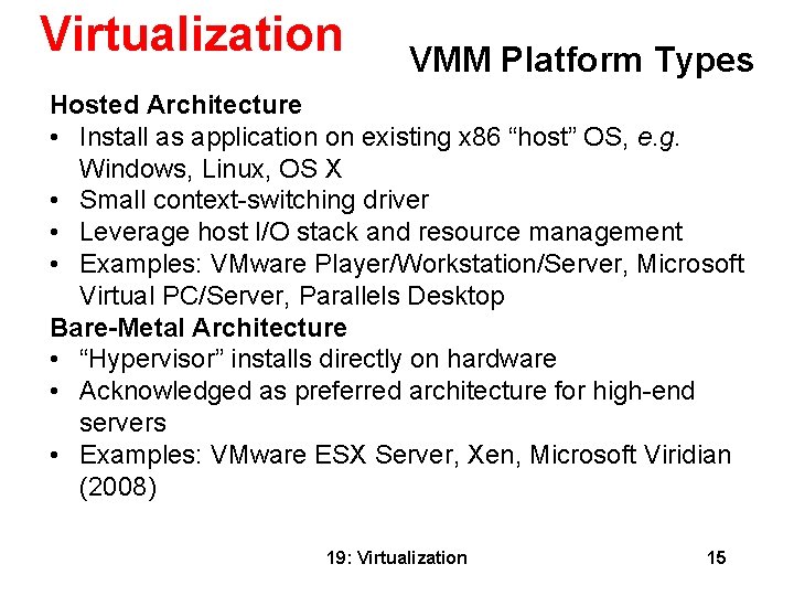 Virtualization VMM Platform Types Hosted Architecture • Install as application on existing x 86